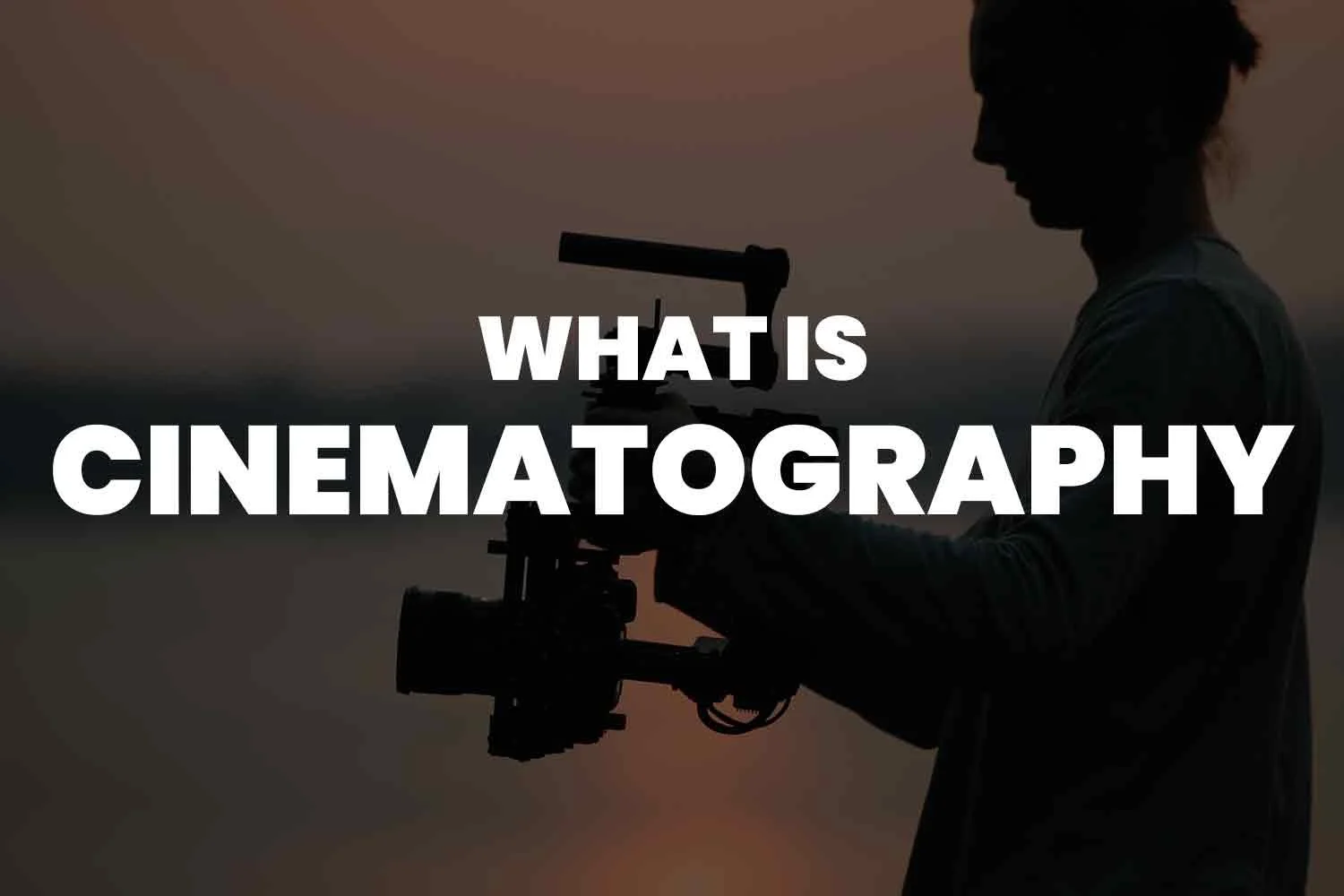 Cinematography là gì? Khái niệm, lịch sử và vai trò trong điện ảnh